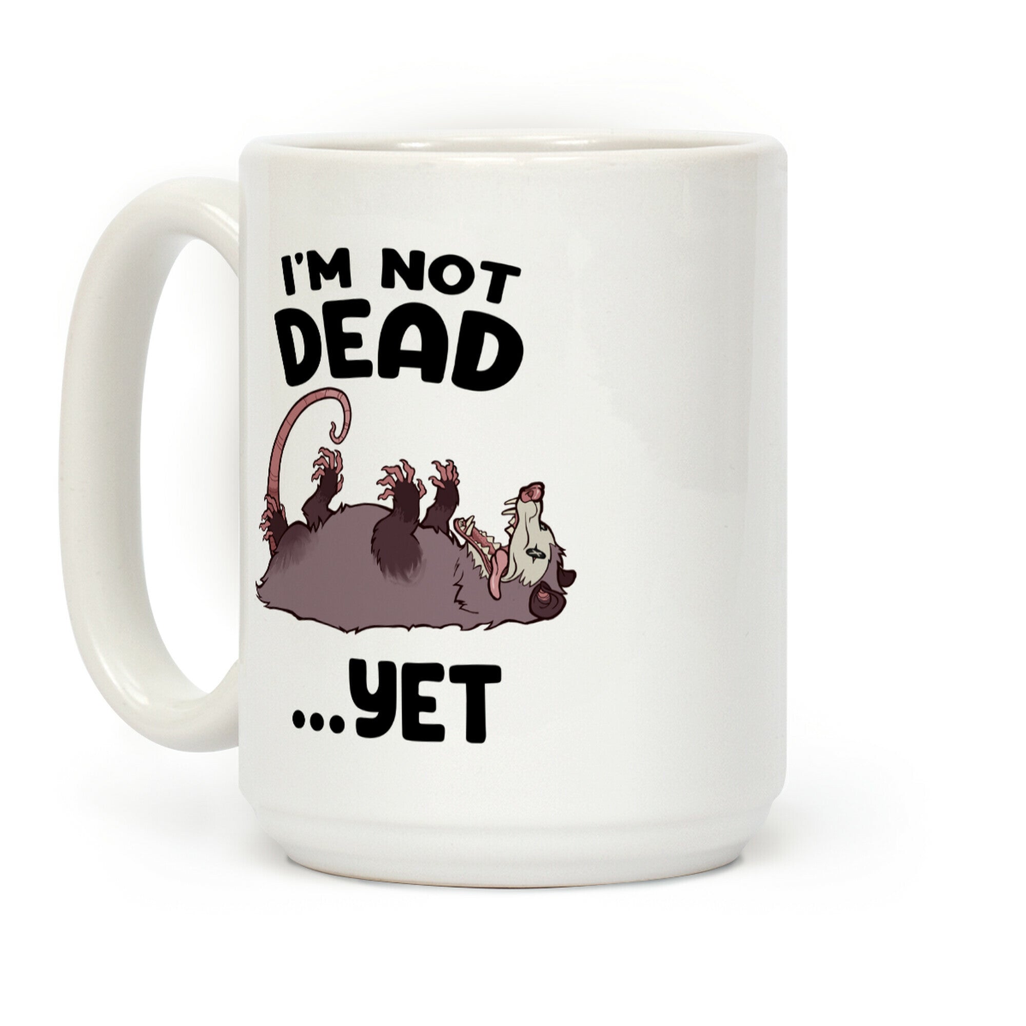 I'm Not Dead... Yet Coffee Mug